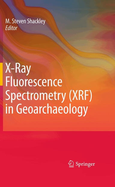 M. Steven Shackley - X-Ray Fluorescence Spectrometry (XRF) in Geoarchaeology, Häftad