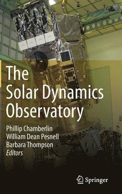 Phillip Chamberlin, William Dean Pesnell, Barbara Thompson - Solar Dynamics Observatory, Inbunden