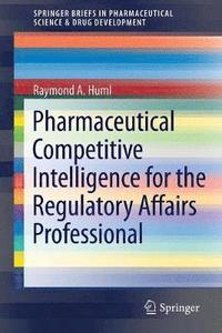 bokomslag Pharmaceutical Competitive Intelligence for the Regulatory Affairs Professional