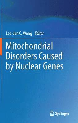 Lee-Jun C. Wong - Mitochondrial Disorders Caused by Nuclear Genes, Inbunden