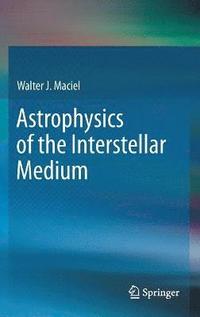 bokomslag Astrophysics of the Interstellar Medium