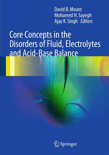 David Mount, Mohamed H. Sayegh, Ajay K. Singh - Core Concepts in the Disorders of Fluid, Electrolytes and Acid-Base Balance, Inbunden