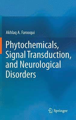 Akhlaq A. Farooqui - Phytochemicals, Signal Transduction, and Neurological Disorders, Inbunden