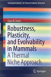 bokomslag Robustness, Plasticity, and Evolvability in Mammals