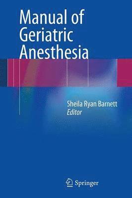 Sheila Ryan Barnett - Manual of Geriatric Anesthesia, Häftad