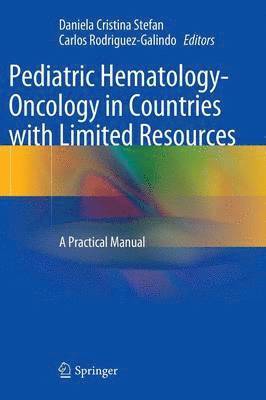 Daniela Cristina Stefan, Carlos Rodriguez-Galindo - Pediatric Hematology-Oncology in Countries with Limited Resources, Inbunden