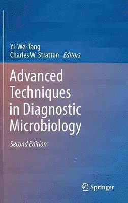 Yi-Wei Tang, Charles W. Stratton - Advanced Techniques in Diagnostic Microbiology, Inbunden