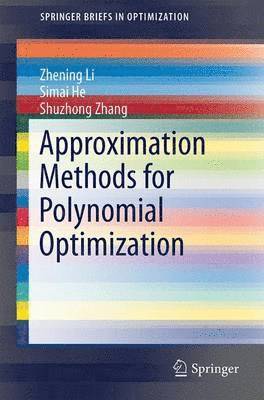 Zhening Li, Simai He, Shuzhong Zhang - Approximation Methods for Polynomial Optimization, Häftad