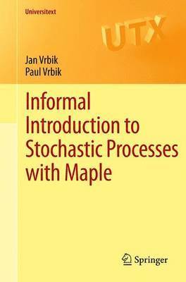 Jan Vrbik, Paul Vrbik - Informal Introduction to Stochastic Processes with Maple, Häftad