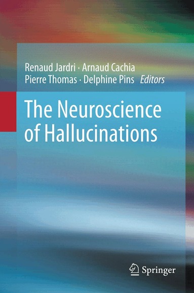 Renaud Jardri, Arnaud Cachia, Pierre Thomas, Delphine Pins - Neuroscience of Hallucinations, Inbunden