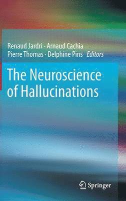 bokomslag The Neuroscience of Hallucinations