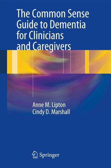 Anne M. Lipton, Cindy D. Marshall - Common Sense Guide to Dementia For Clinicians and Caregivers, Häftad