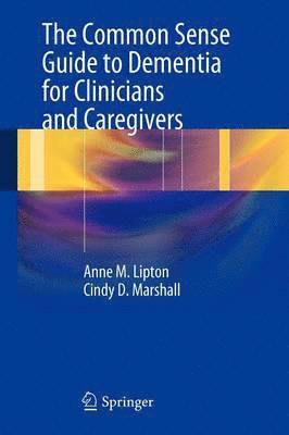 Anne M. Lipton, Cindy D. Marshall - Common Sense Guide to Dementia For Clinicians and Caregivers, Häftad. Tillgänglighet: Lägg i varukorg