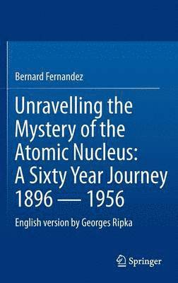 bokomslag Unravelling the Mystery of the Atomic Nucleus