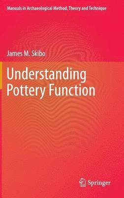 James M. Skibo - Understanding Pottery Function, Inbunden