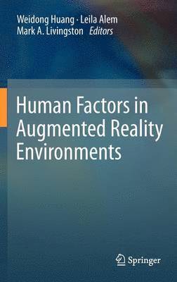 Weidong Huang, Leila Alem, Mark A Livingston - Human Factors in Augmented Reality Environments, Inbunden