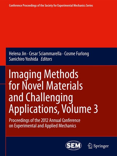 Helena Jin, Cesar Sciammarella, Cosme Furlong, Sanichiro Yoshida - Imaging Methods for Novel Materials and Challenging Applications, Volume 3, Inbunden
