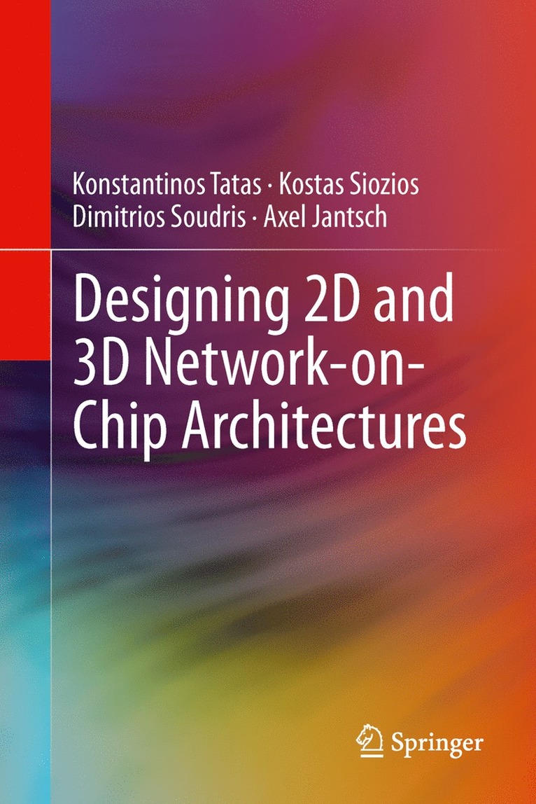 Konstantinos Tatas, Kostas Siozios, Dimitrios Soudris, Axel Jantsch - Designing 2D and 3D Network-on-Chip Architectures, Inbunden