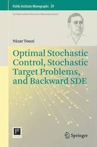 bokomslag Optimal Stochastic Control, Stochastic Target Problems, and Backward SDE