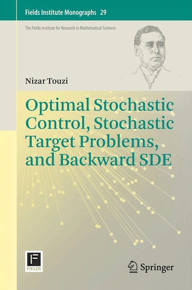 Nizar Touzi - Optimal Stochastic Control, Stochastic Target Problems, and Backward SDE, Inbunden