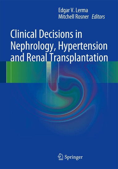 Edgar V. Lerma, Mitchell Rosner - Clinical Decisions in Nephrology, Hypertension and Kidney Transplantation, Inbunden