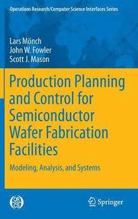 bokomslag Production Planning and Control for Semiconductor Wafer Fabrication Facilities