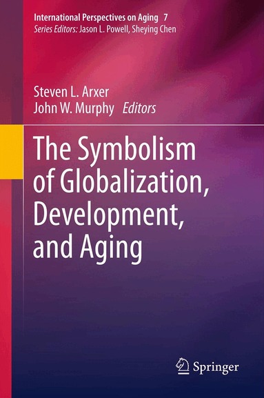 Steven L. Arxer, John W. Murphy - Symbolism of Globalization, Development, and Aging, Inbunden