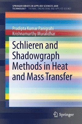 Pradipta Kumar Panigrahi, Krishnamurthy Muralidhar - Schlieren and Shadowgraph Methods in Heat and Mass Transfer, Häftad