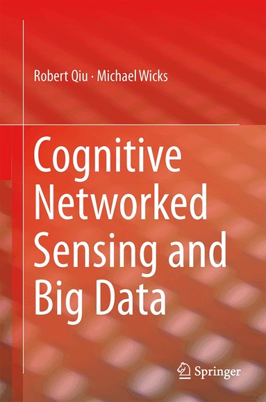 Robert Qiu, Michael Wicks - Cognitive Networked Sensing and Big Data, Inbunden