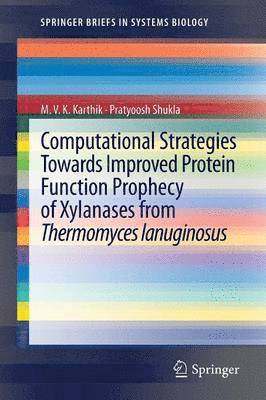MVK Karthik, Pratyoosh Shukla, Mvk Karthik - Computational Strategies Towards Improved Protein Function Prophecy of Xylanases from Thermomyces lanuginosus, Häftad