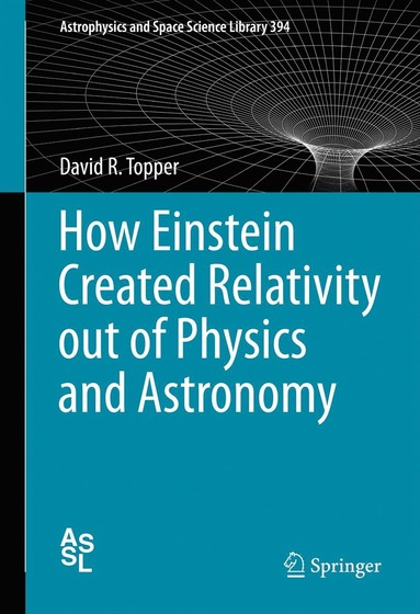 bokomslag How Einstein Created Relativity out of Physics and Astronomy