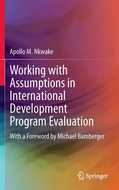 Apollo M. Nkwake - Working with Assumptions in International Development Program Evaluation, Inbunden