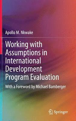 Apollo M. Nkwake - Working with Assumptions in International Development Program Evaluation, Inbunden