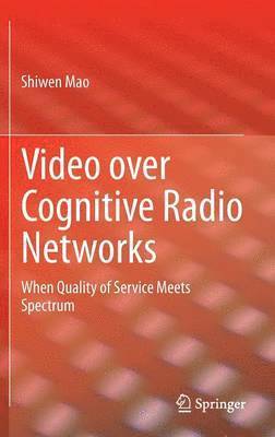 Shiwen Mao - Video over Cognitive Radio Networks, Inbunden