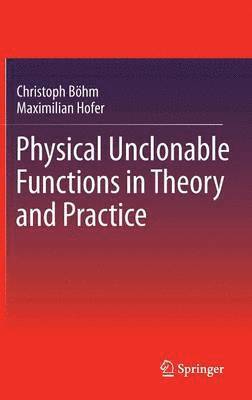 Physical Unclonable Functions in Theory and Practice 1