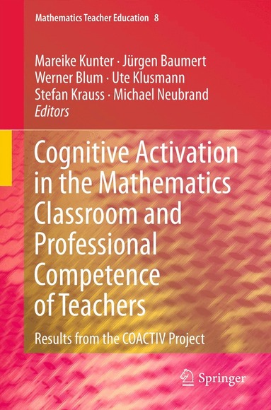 Mareike Kunter, Jürgen Baumert, Werner Blum, Ute Klusmann, Stefan Krauss, Michael Neubrand - Cognitive Activation in the Mathematics Classroom and Professional Competence of Teachers, Inbunden