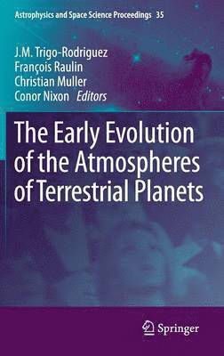 J.M. Trigo-Rodriguez, François Raulin, Christian Muller, Conor Nixon, J. M. Trigo-Rodriguez - Early Evolution of the Atmospheres of Terrestrial Planets, Inbunden