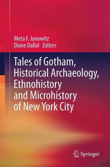 bokomslag Tales of Gotham, Historical  Archaeology, Ethnohistory and Microhistory of New York City