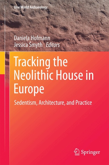 Daniela Hofmann, Jessica Smyth - Tracking the Neolithic House in Europe, Inbunden