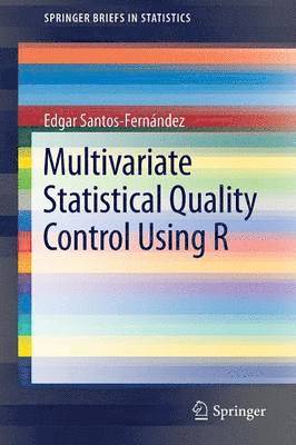 Edgar Santos-Fernández - Multivariate Statistical Quality Control Using R, Häftad