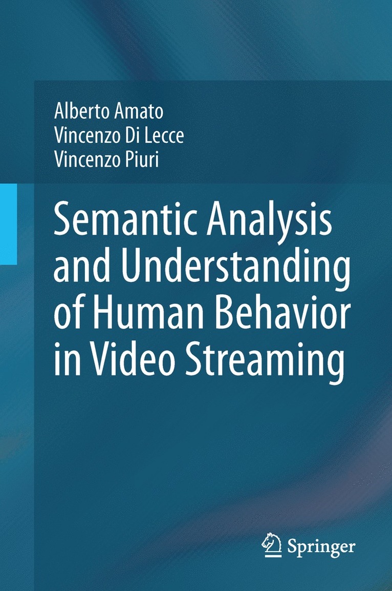 Alberto Amato, Vincenzo Di Lecce, Vincenzo Piuri - Semantic Analysis and Understanding of Human Behavior in Video Streaming, Inbunden