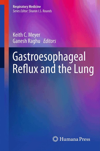 Keith C. Meyer, Ganesh Raghu - Gastroesophageal Reflux and the Lung, Inbunden