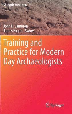 John H. Jameson, James Eogan, Jr. Jameson, John H. - Training and Practice for Modern Day Archaeologists, Inbunden