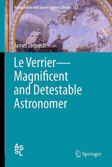 James Lequeux - Le Verrier—Magnificent and Detestable Astronomer, Inbunden