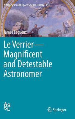 Le Verrier—Magnificent and Detestable Astronomer