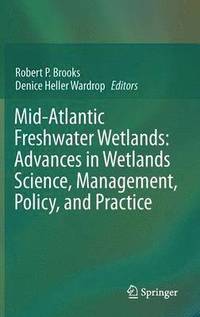 bokomslag Mid-Atlantic Freshwater Wetlands: Advances in Wetlands Science, Management, Policy, and Practice