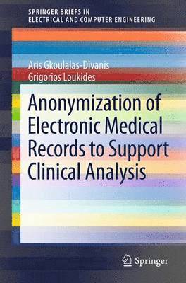 Aris Gkoulalas-Divanis, Grigorios Loukides - Anonymization of Electronic Medical Records to Support Clinical Analysis, Häftad