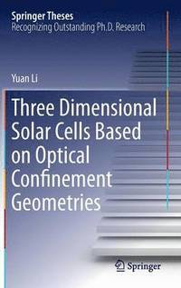 bokomslag Three Dimensional Solar Cells Based on Optical Confinement Geometries