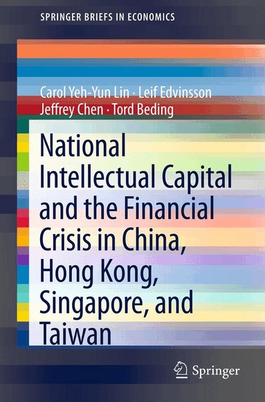 Carol Yeh-Yun Lin, Leif Edvinsson, Jeffrey Chen, Tord Beding - National Intellectual Capital and the Financial Crisis in China, Hong Kong, Singapore, and Taiwan, Häftad