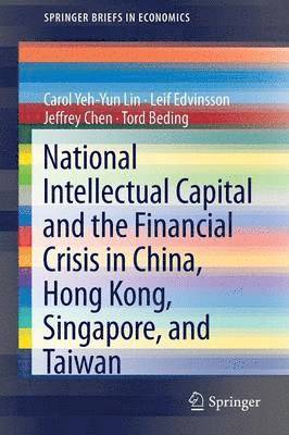 Carol Yeh-Yun Lin, Leif Edvinsson, Jeffrey Chen, Tord Beding - National Intellectual Capital and the Financial Crisis in China, Hong Kong, Singapore, and Taiwan, Häftad